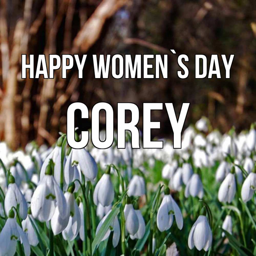 Greetings card с именем, Corey happy women`s day с подснежниками 1 Greetings with text for free download 